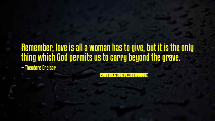 I Am A Woman Of God Quotes By Theodore Dreiser: Remember, love is all a woman has to