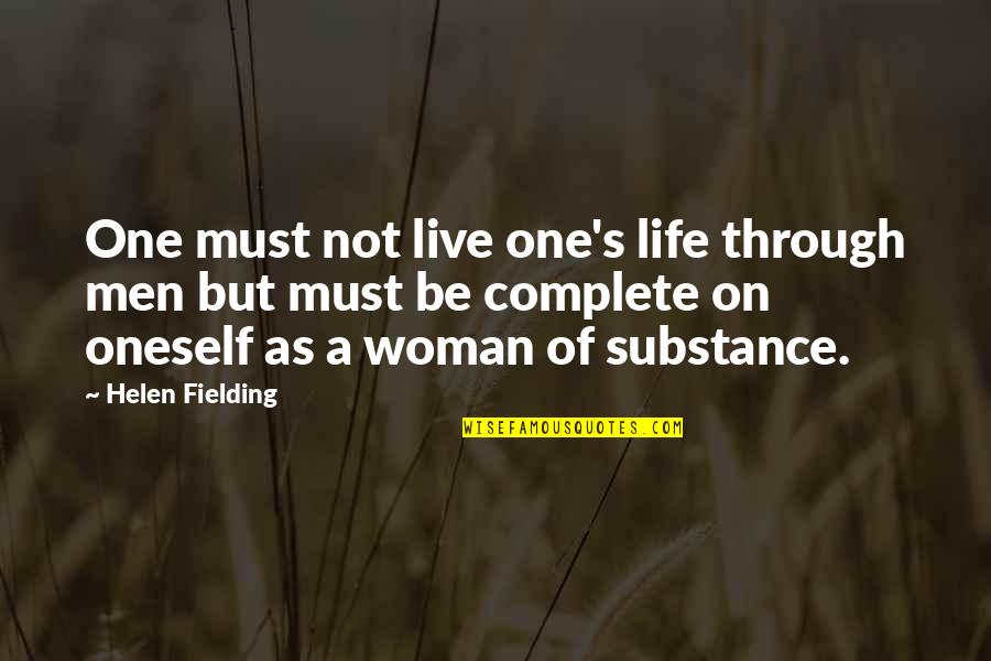 I Am A Woman Of Substance Quotes By Helen Fielding: One must not live one's life through men
