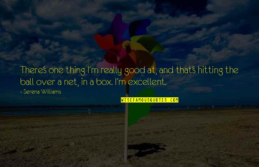 I Am Addicted To You Love Quotes By Serena Williams: There's one thing I'm really good at, and I Am Addicted To You Love Quotes By Serena Williams: There's one thing I'm really good at, and