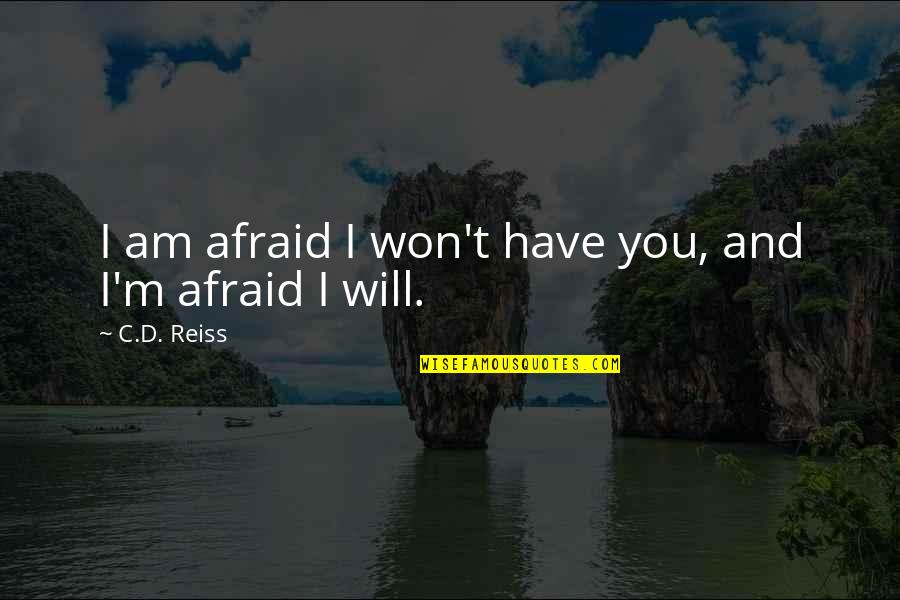 I Am Afraid Quotes By C.D. Reiss: I am afraid I won't have you, and