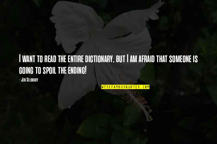 I Am Afraid Quotes By Jen Selinsky: I want to read the entire dictionary, but