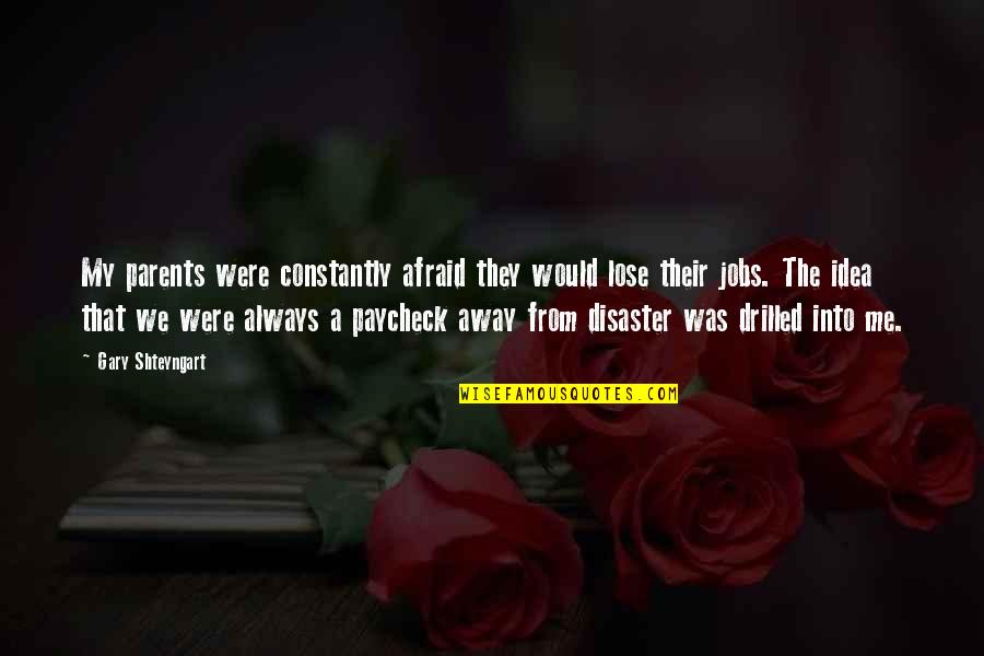 I Am Afraid To Lose You Quotes By Gary Shteyngart: My parents were constantly afraid they would lose