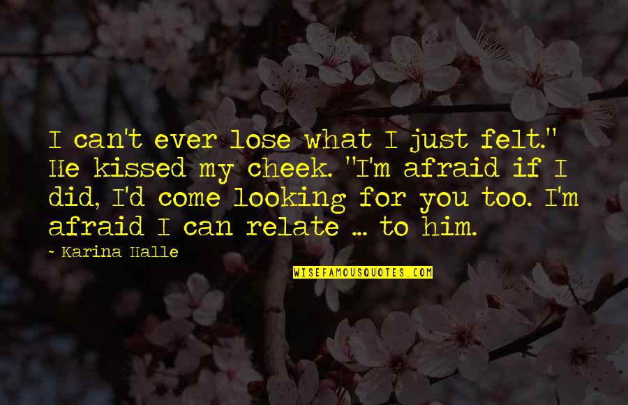 I Am Afraid To Lose You Quotes By Karina Halle: I can't ever lose what I just felt."