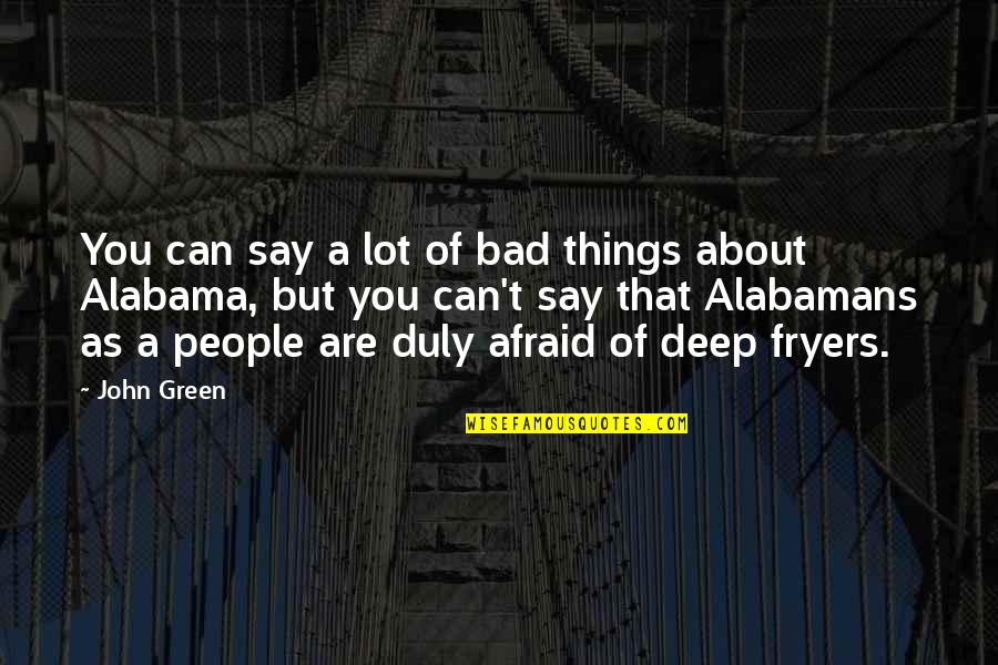 I Am Afraid To Say Quotes By John Green: You can say a lot of bad things