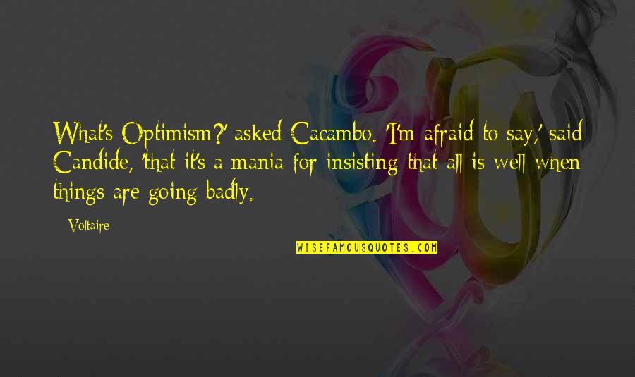 I Am Afraid To Say Quotes By Voltaire: What's Optimism?' asked Cacambo. 'I'm afraid to say,'