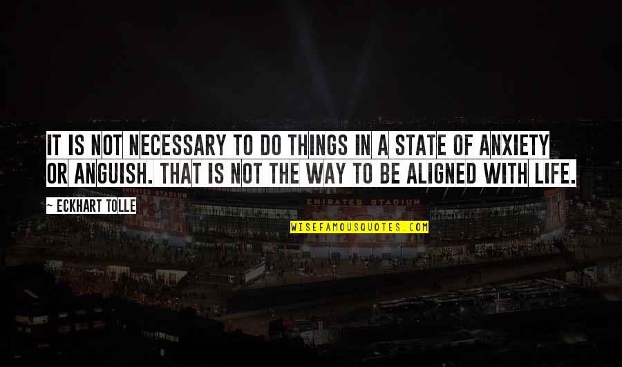 I Am Aligned Quotes By Eckhart Tolle: It is not necessary to do things in