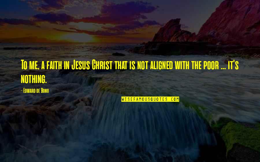I Am Aligned Quotes By Edward De Bono: To me, a faith in Jesus Christ that