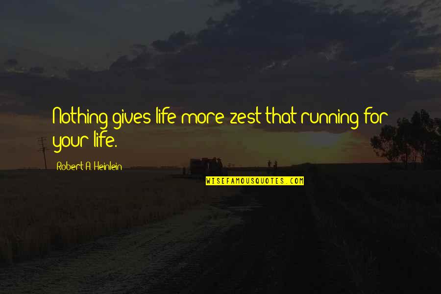 I Am Alive But Not Living Quotes By Robert A. Heinlein: Nothing gives life more zest that running for