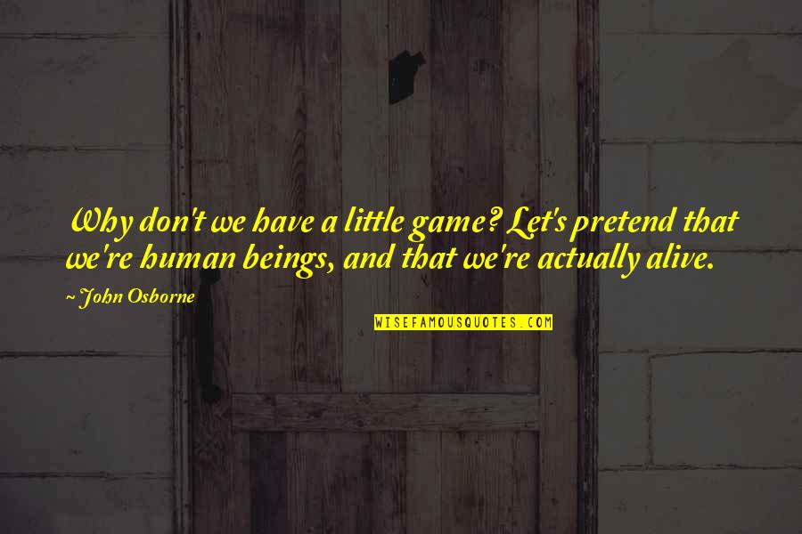 I Am Alive Game Quotes By John Osborne: Why don't we have a little game? Let's