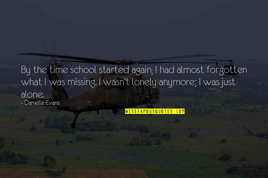 I Am Alone Again Quotes By Danielle Evans: By the time school started again, I had