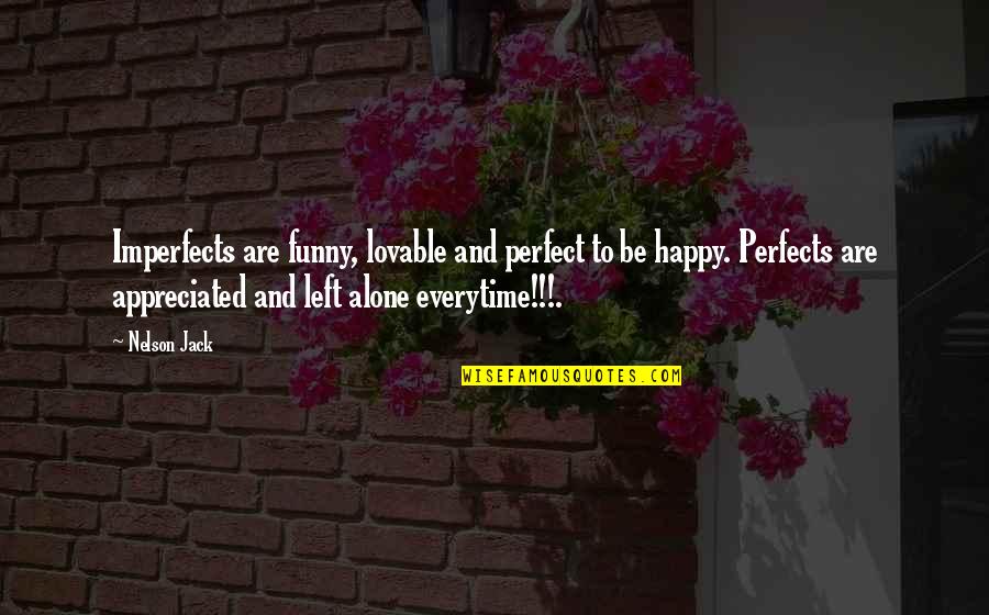 I Am Alone Funny Quotes By Nelson Jack: Imperfects are funny, lovable and perfect to be