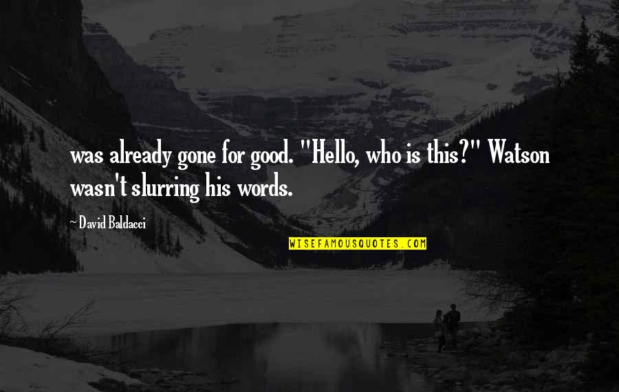 I Am Already Gone Quotes By David Baldacci: was already gone for good. "Hello, who is