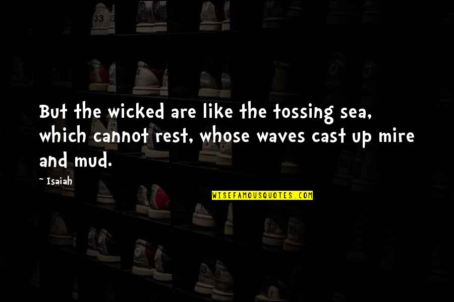 I Am Always Here To Listen Quotes By Isaiah: But the wicked are like the tossing sea,