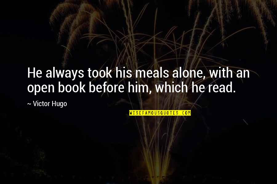 I Am Always There For U Quotes By Victor Hugo: He always took his meals alone, with an