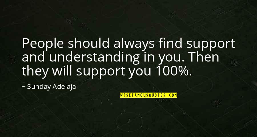 I Am Always There To Support You Quotes By Sunday Adelaja: People should always find support and understanding in