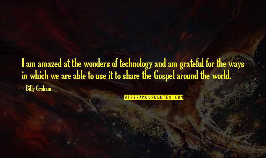 I Am Amazed Quotes By Billy Graham: I am amazed at the wonders of technology I Am Amazed Quotes By Billy Graham: I am amazed at the wonders of technology