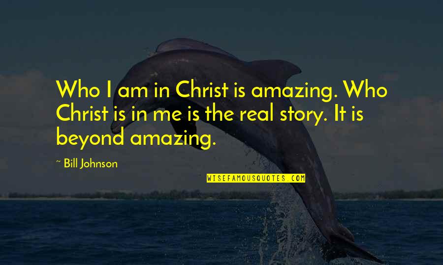 I Am Amazing Quotes By Bill Johnson: Who I am in Christ is amazing. Who