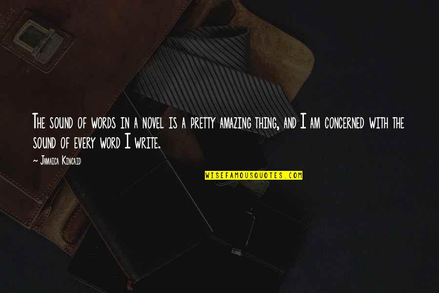 I Am Amazing Quotes By Jamaica Kincaid: The sound of words in a novel is I Am Amazing Quotes By Jamaica Kincaid: The sound of words in a novel is