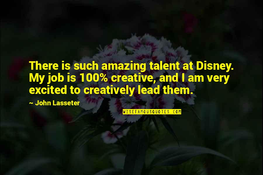 I Am Amazing Quotes By John Lasseter: There is such amazing talent at Disney. My