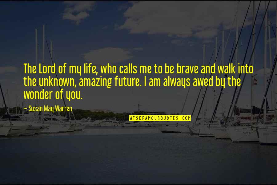 I Am Amazing Quotes By Susan May Warren: The Lord of my life, who calls me