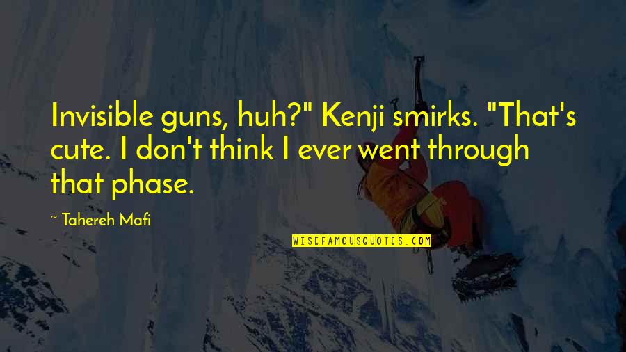 I Am Ambivert Quotes By Tahereh Mafi: Invisible guns, huh?" Kenji smirks. "That's cute. I