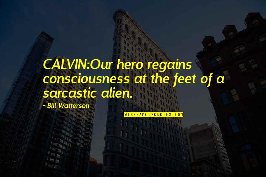 I Am An Alien Quotes By Bill Watterson: CALVIN:Our hero regains consciousness at the feet of