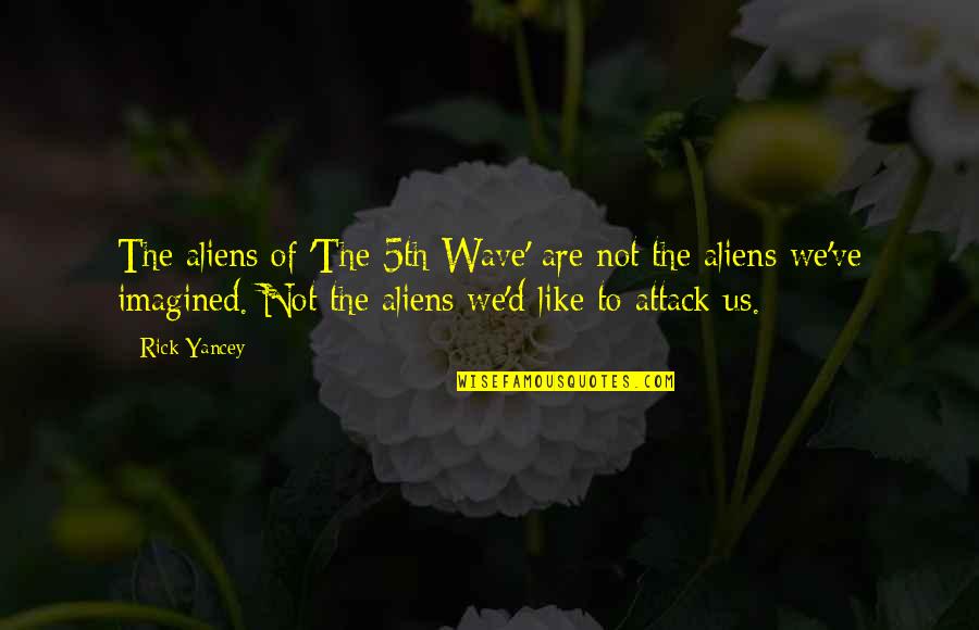I Am An Alien Quotes By Rick Yancey: The aliens of 'The 5th Wave' are not