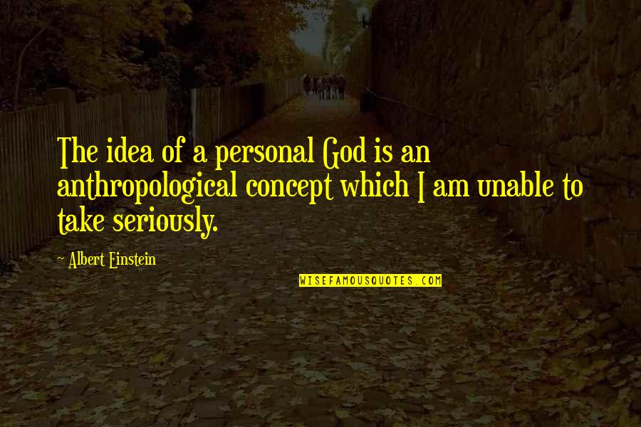 I Am An Atheist Quotes By Albert Einstein: The idea of a personal God is an I Am An Atheist Quotes By Albert Einstein: The idea of a personal God is an