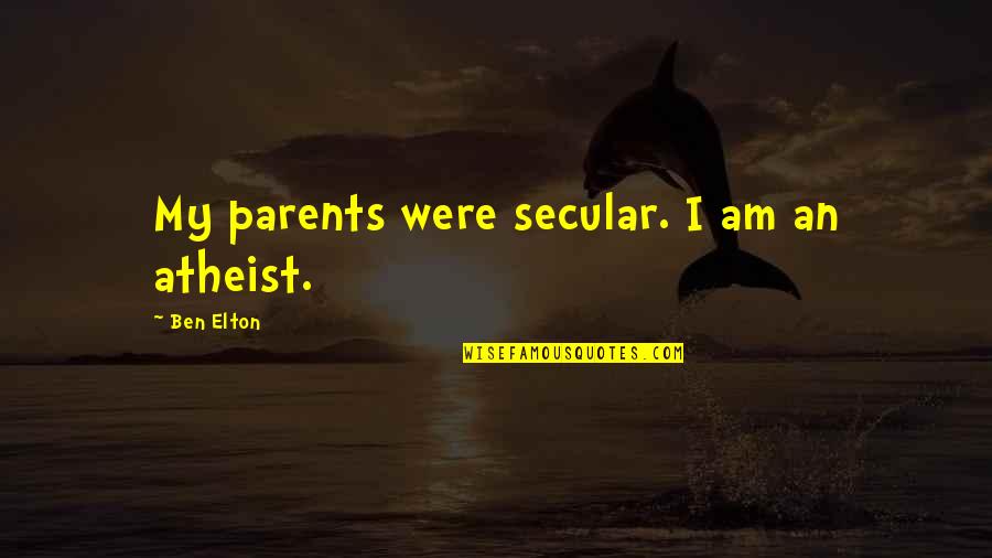 I Am An Atheist Quotes By Ben Elton: My parents were secular. I am an atheist.