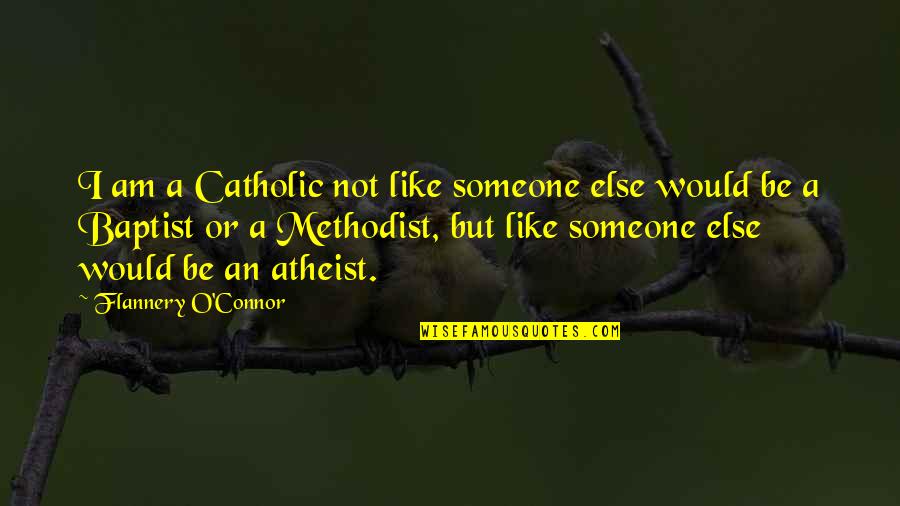 I Am An Atheist Quotes By Flannery O'Connor: I am a Catholic not like someone else I Am An Atheist Quotes By Flannery O'Connor: I am a Catholic not like someone else