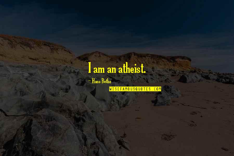I Am An Atheist Quotes By Hans Bethe: I am an atheist. I Am An Atheist Quotes By Hans Bethe: I am an atheist.
