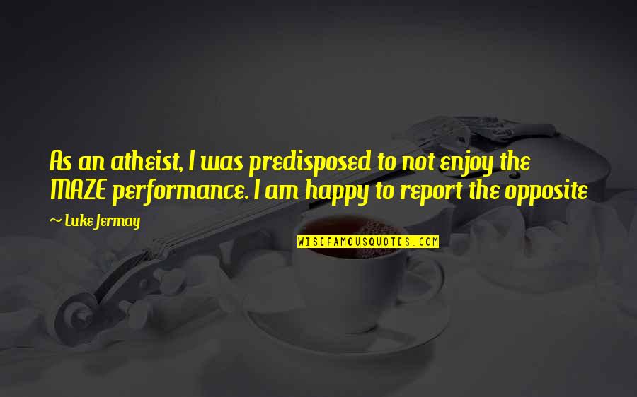 I Am An Atheist Quotes By Luke Jermay: As an atheist, I was predisposed to not I Am An Atheist Quotes By Luke Jermay: As an atheist, I was predisposed to not