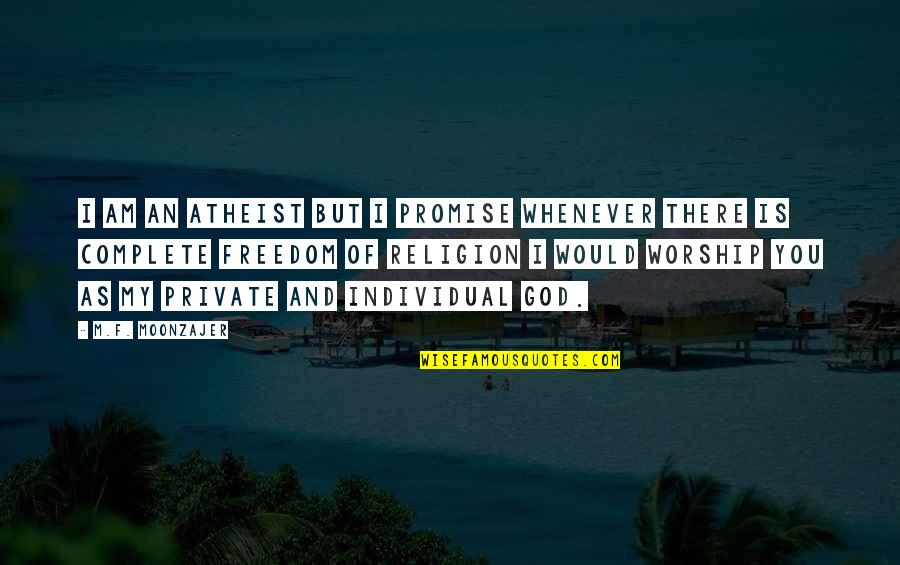 I Am An Atheist Quotes By M.F. Moonzajer: I am an atheist but I promise whenever I Am An Atheist Quotes By M.F. Moonzajer: I am an atheist but I promise whenever
