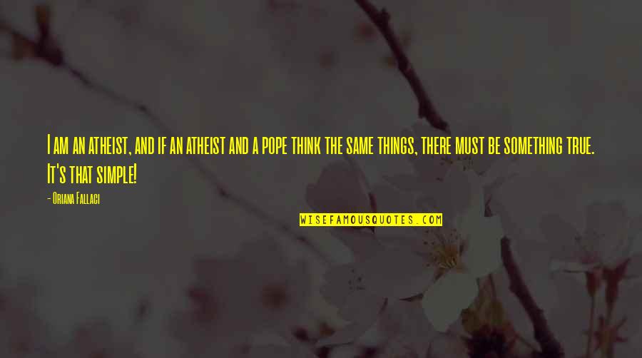 I Am An Atheist Quotes By Oriana Fallaci: I am an atheist, and if an atheist I Am An Atheist Quotes By Oriana Fallaci: I am an atheist, and if an atheist