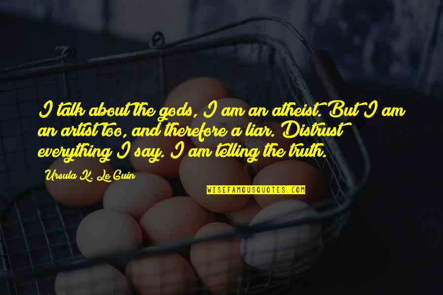 I Am An Atheist Quotes By Ursula K. Le Guin: I talk about the gods, I am an