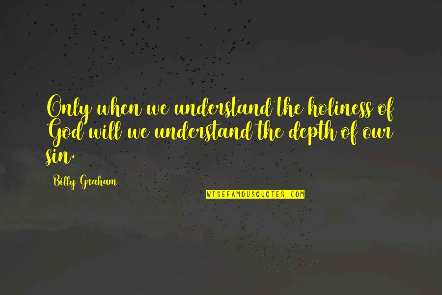 I Am An Enigma Wrapped In A Riddle Quotes By Billy Graham: Only when we understand the holiness of God