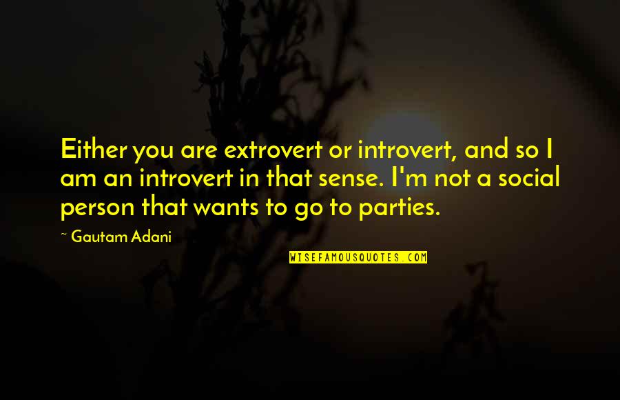 I Am An Extrovert Quotes By Gautam Adani: Either you are extrovert or introvert, and so