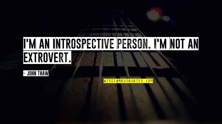 I Am An Extrovert Quotes By John Thaw: I'm an introspective person. I'm not an extrovert.
