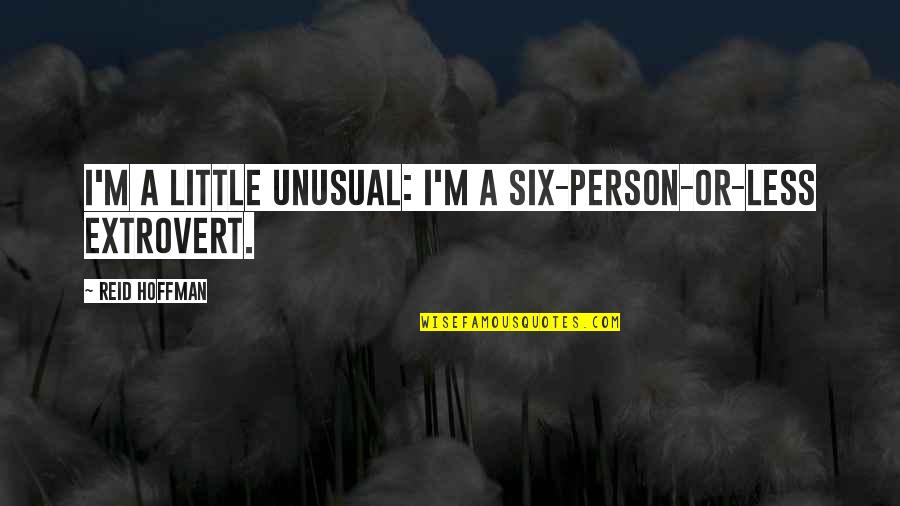 I Am An Extrovert Quotes By Reid Hoffman: I'm a little unusual: I'm a six-person-or-less extrovert.