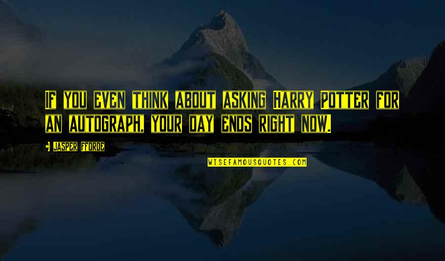I Am An Introvert Person Quotes By Jasper Fforde: If you even think about asking Harry Potter I Am An Introvert Person Quotes By Jasper Fforde: If you even think about asking Harry Potter