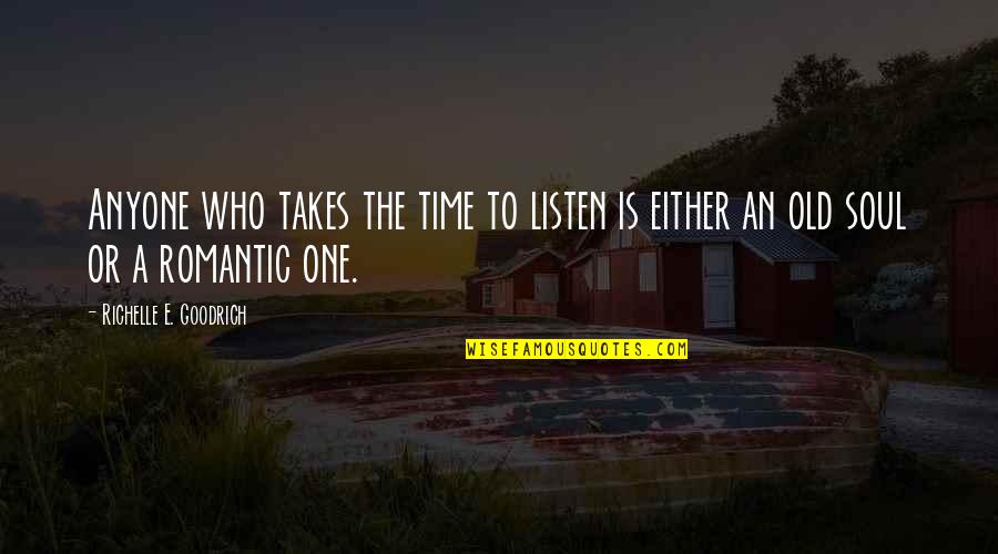 I Am An Old Soul Quotes By Richelle E. Goodrich: Anyone who takes the time to listen is
