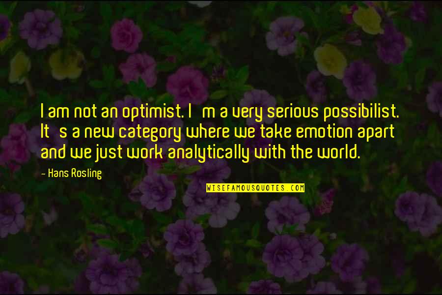 I Am An Optimist Quotes By Hans Rosling: I am not an optimist. I'm a very