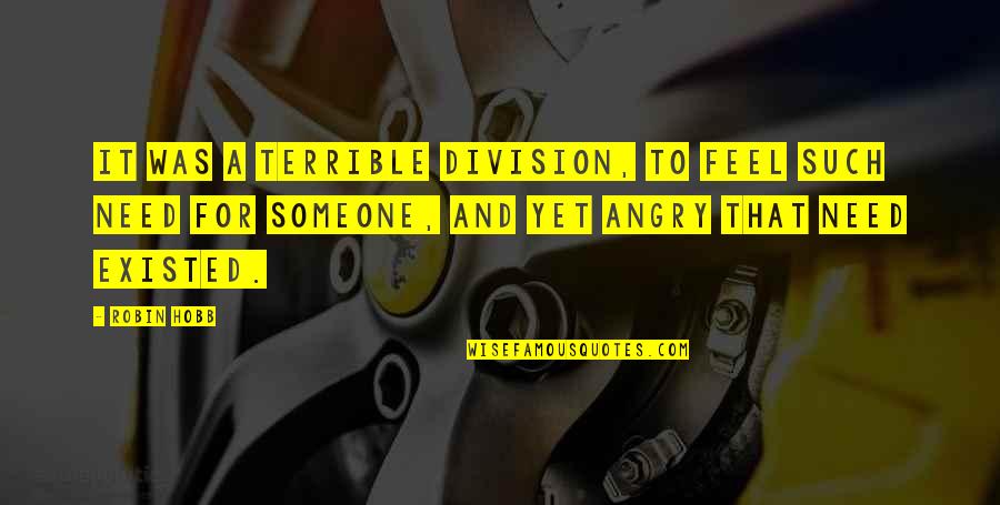 I Am Angry But I Love You Quotes By Robin Hobb: It was a terrible division, to feel such