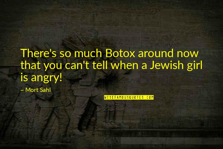 I Am Angry Girl Quotes By Mort Sahl: There's so much Botox around now that you