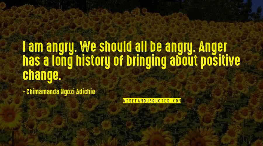 I Am Angry Quotes By Chimamanda Ngozi Adichie: I am angry. We should all be angry.