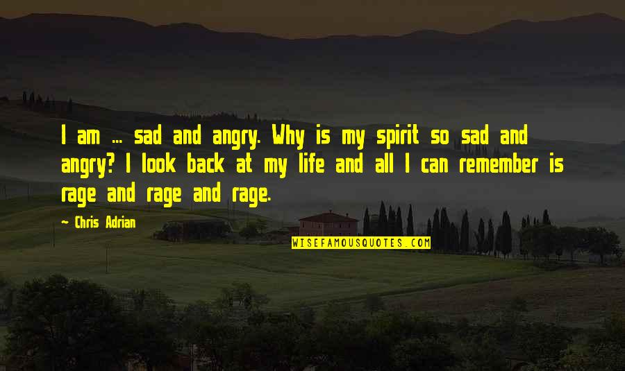 I Am Angry Quotes By Chris Adrian: I am ... sad and angry. Why is