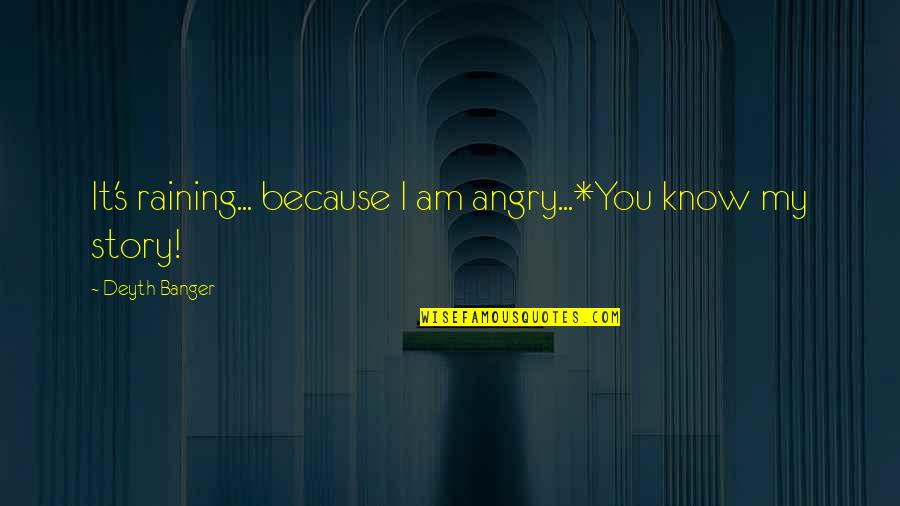 I Am Angry Quotes By Deyth Banger: It's raining... because I am angry...*You know my