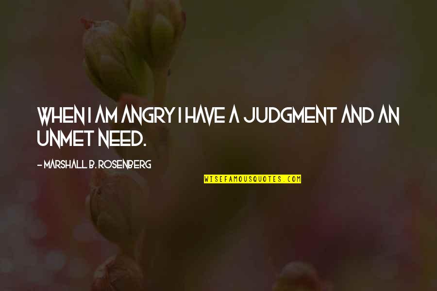 I Am Angry Quotes By Marshall B. Rosenberg: When I am angry I have a judgment