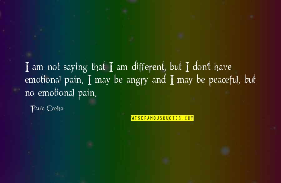 I Am Angry Quotes By Paulo Coelho: I am not saying that I am different,