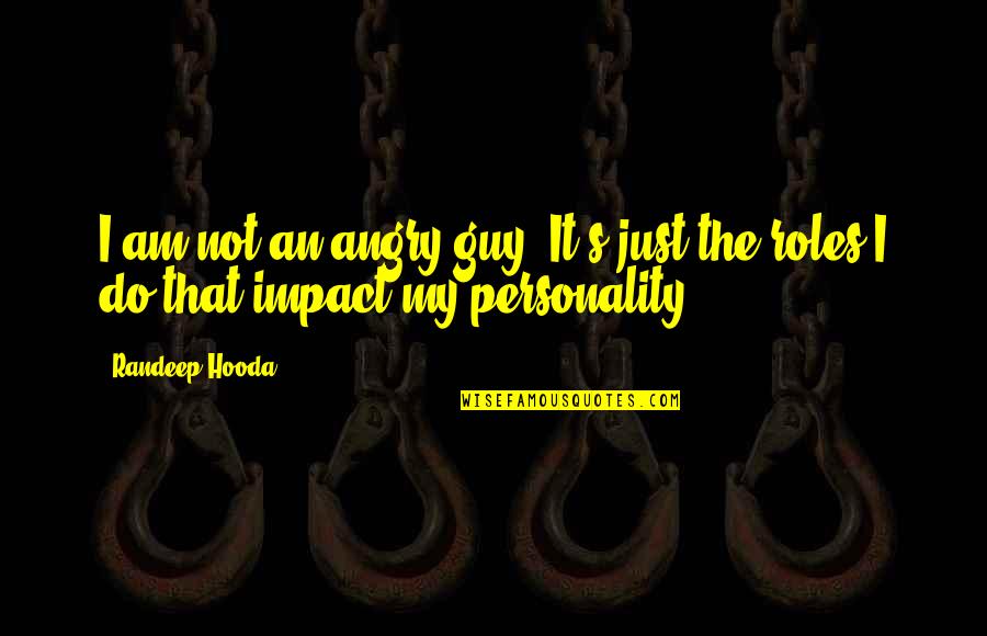 I Am Angry Quotes By Randeep Hooda: I am not an angry guy. It's just
